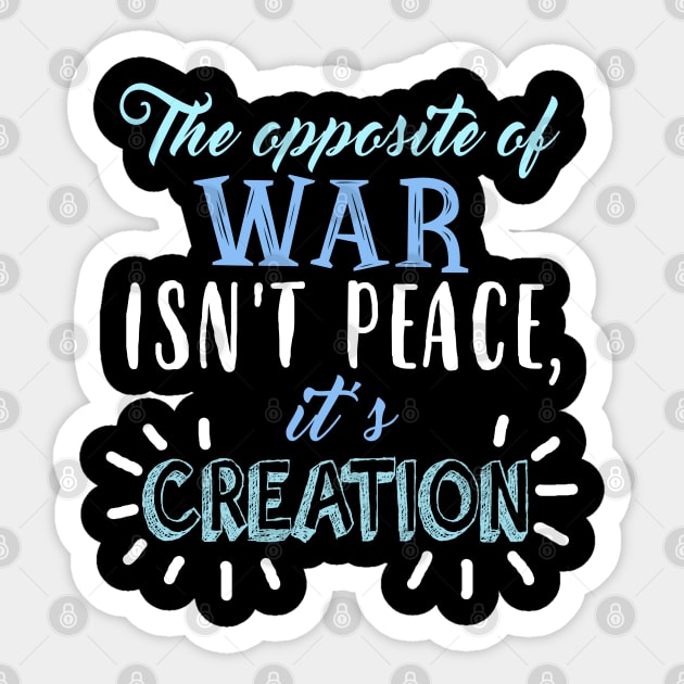 The opposite of war... Sticker by KsuAnn